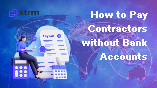 How to Pay Global Contractors Without Bank Accounts